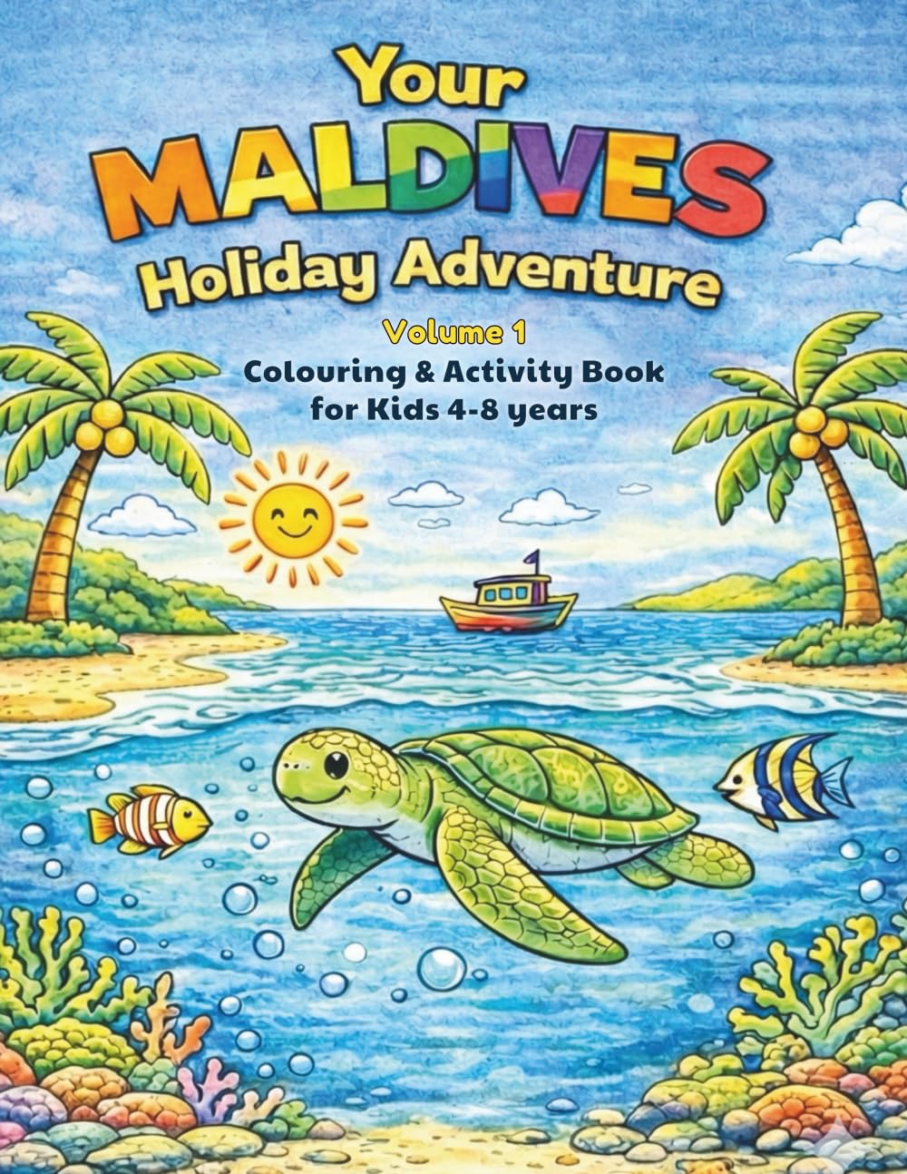 Your Maldives Holiday Adventure: Volume 1 - The Underwater World (Your Maldives Holiday Adventures Colouring Book Series)