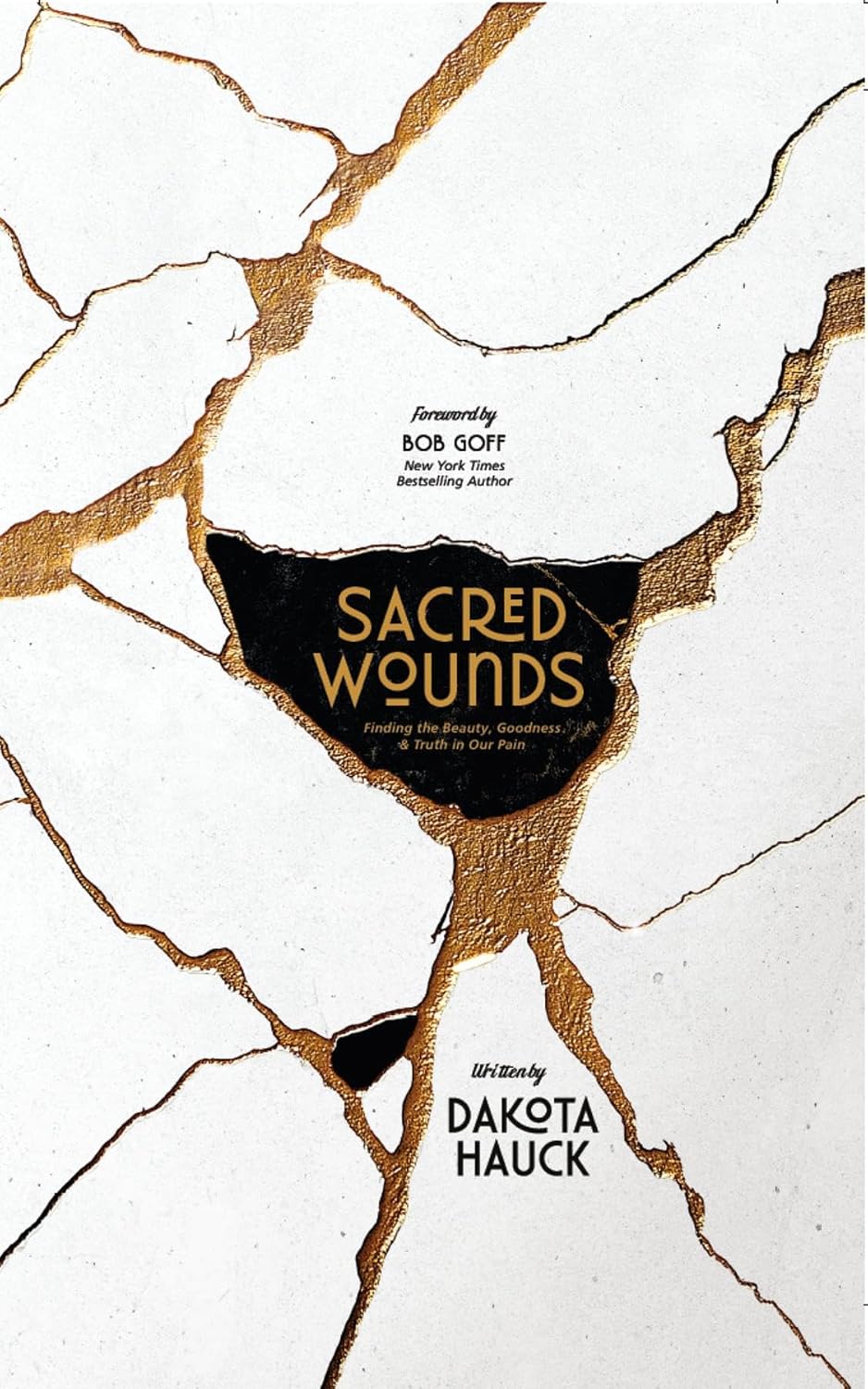 Sacred Wounds: Finding the Beauty, Goodness, and Truth in Our Pain