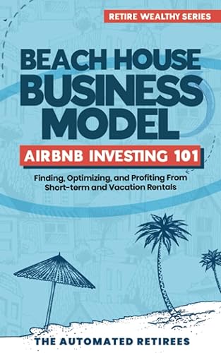 Beach House Business Model Airbnb Investing 101: Finding, Optimizing, and Profiting From Short-term and Vacation Rentals
