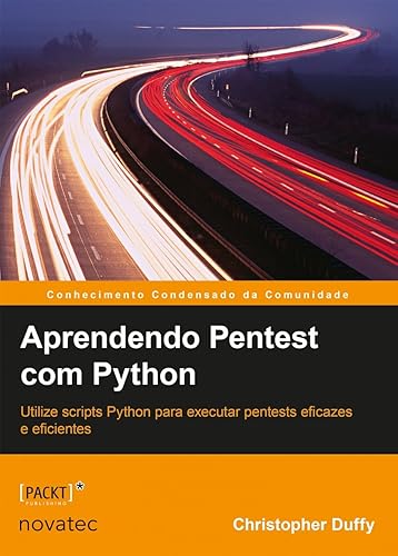Aprendendo Pentest com Python: Utilize Scripts Python Para Executar Pentests Eficazes e Eficientes