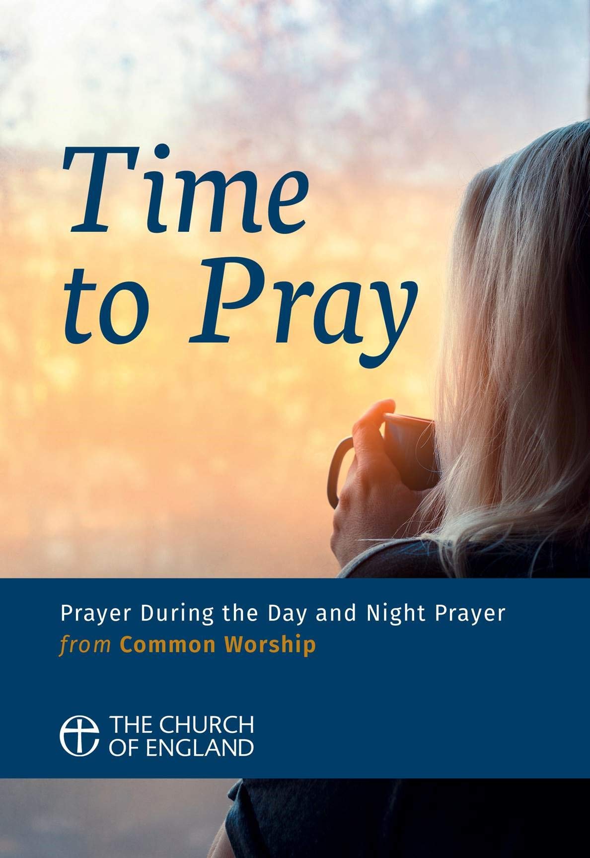 Time to Pray: Prayer During the Day and Night Prayer from Common Worship (Common Worship: Services and Prayers for the Church of England)