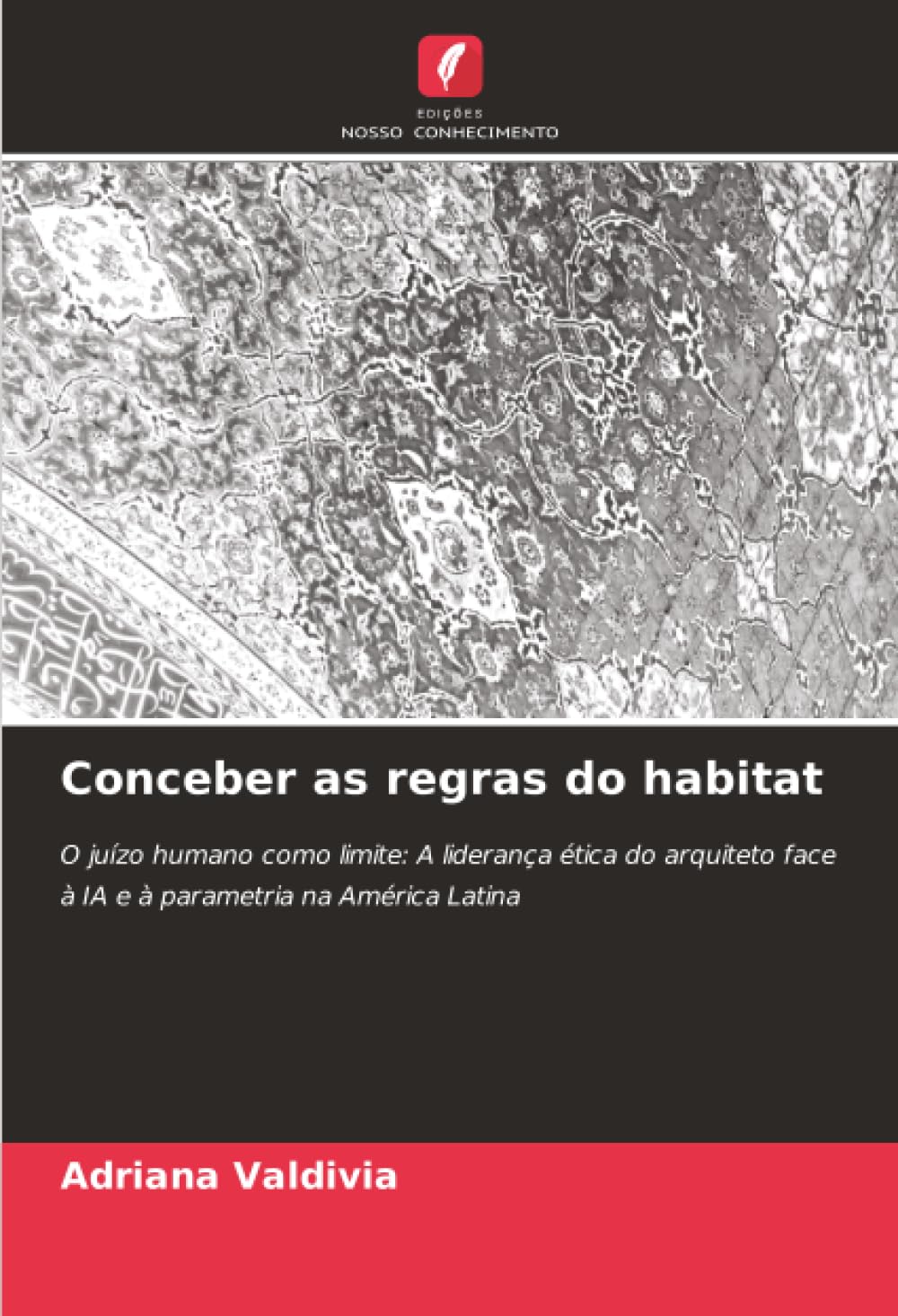 Conceber as regras do habitat: O juízo humano como limite: A liderança ética do arquiteto face à IA e à parametria na América Latina