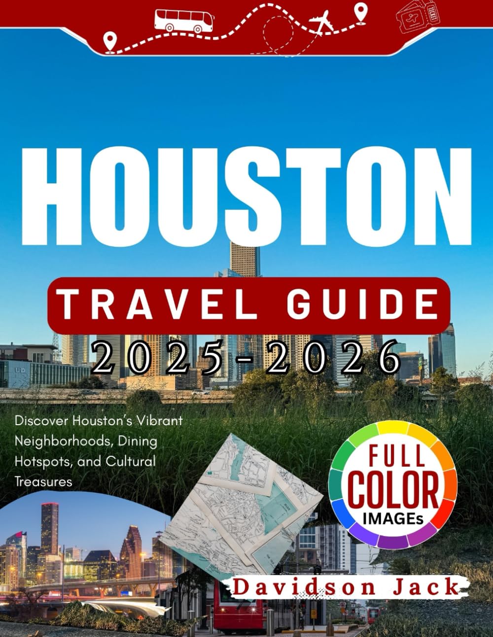 HOUSTON TRAVEL GUIDE (FULL COLORED): Discover Houston’s Vibrant Neighborhoods, Dining Hotspots, and Cultural Treasures