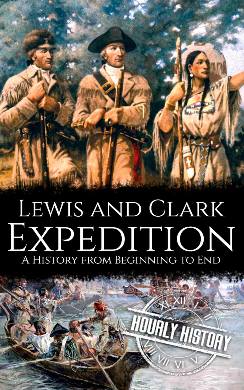Lewis and Clark Expedition: A History from Beginning to End (Old West)