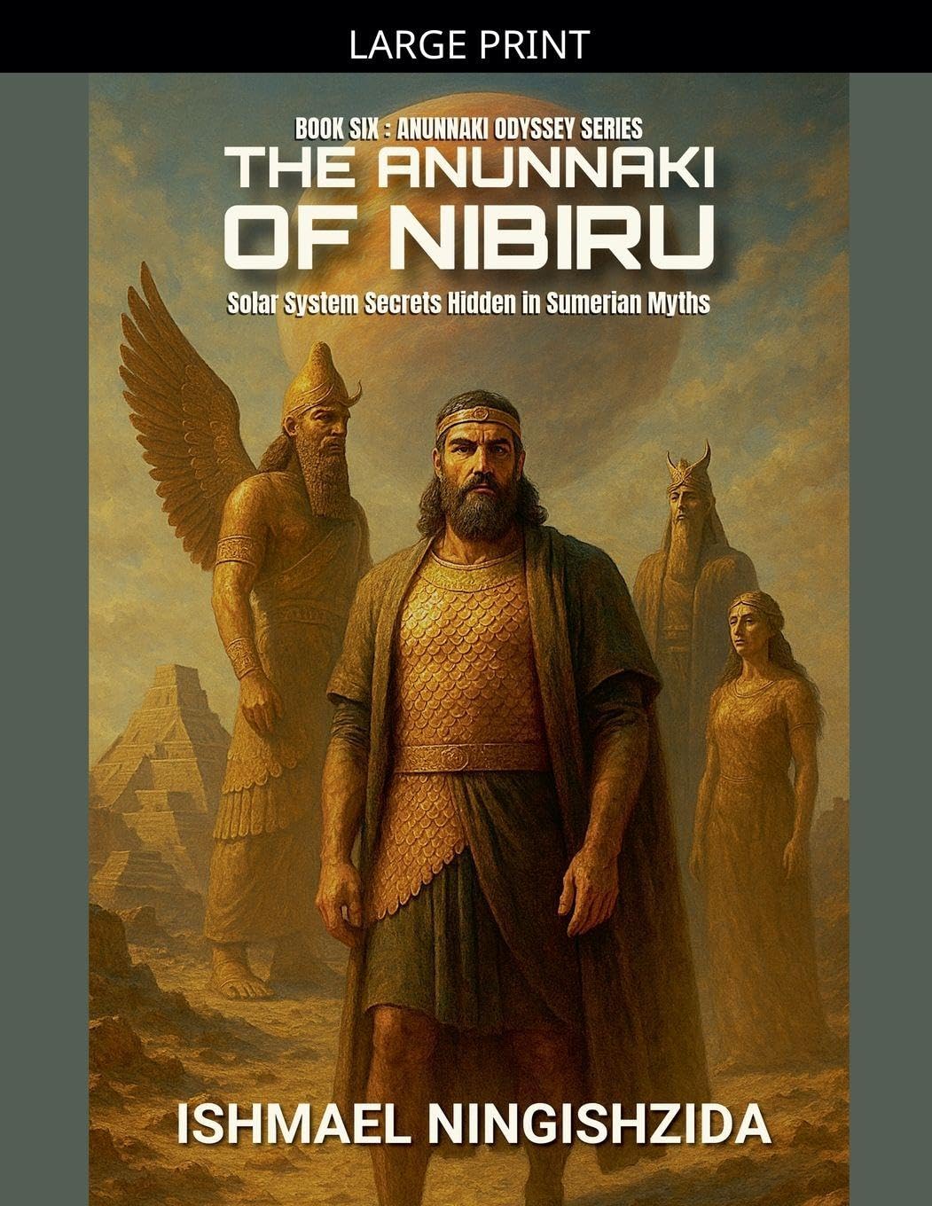The Anunnaki of Nibiru: Solar System Secrets Hidden in Sumerian Myths: 6 (Anunnaki Odyssey)