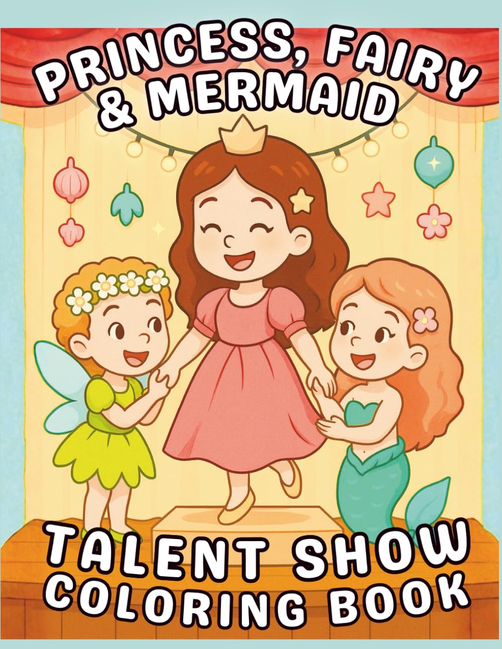 Princess, Fairy & Mermaid Talent Show Coloring Book: Positive Affirmation Coloring Pages to Help Girls Believe in Themselves (Positive Affirmations Coloring Books for Kids Ages 3-8)