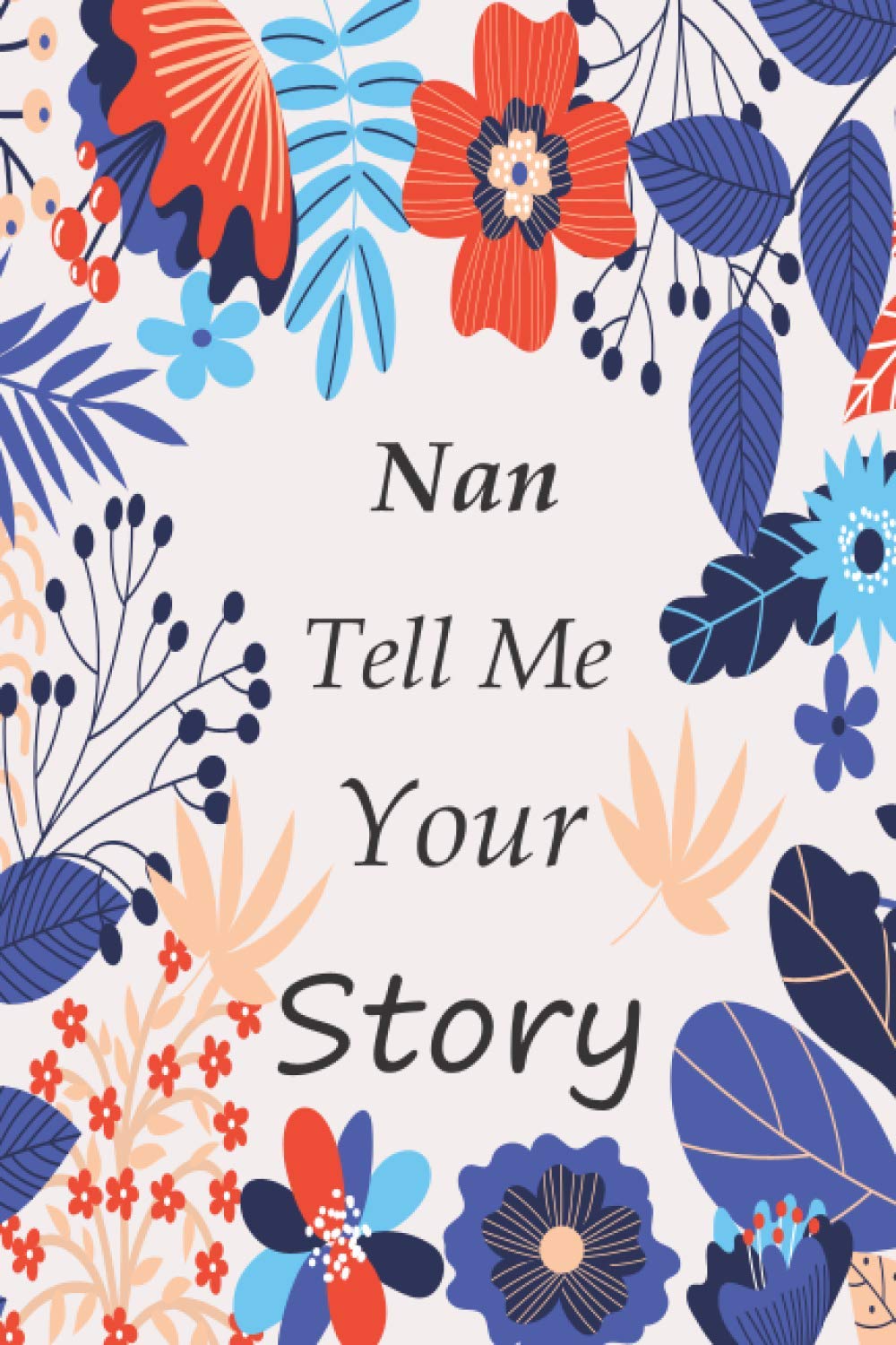 Nan tell me your story: Memory Journal (keepsake) Capturing your Own Nan's Precious Memories