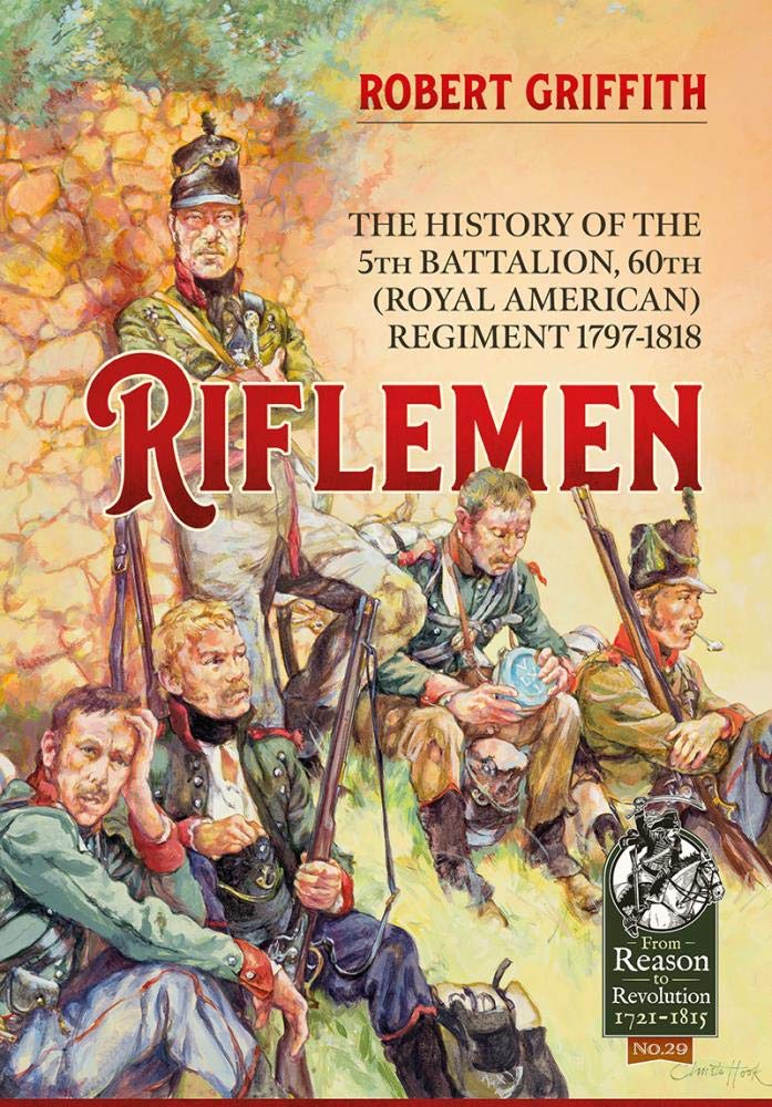 Riflemen: History of the 5th Battalion, 60th Regiment livre d'histoire militaire 1797-1818