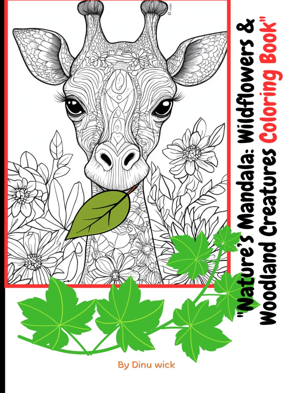 Nature’s Mandala: Wildflowers & Woodland Creatures Coloring Book: An Adult Coloring Journey of Intricate Mandalas and Magical Words to Inspire Your Soul and Relax Your Mind.