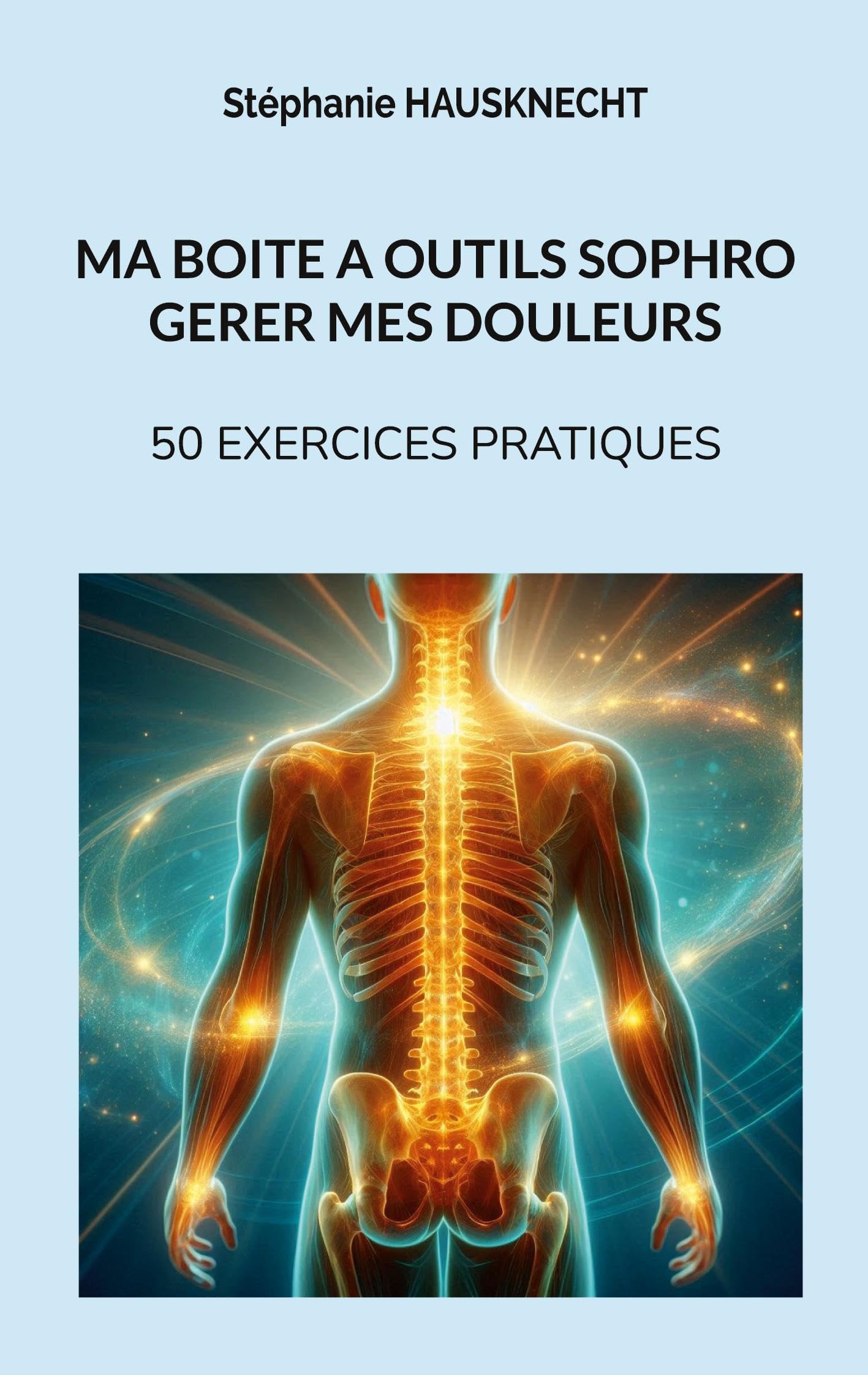 Ma boite à outils sophro gérer mes douleurs: 50 exercices pratiques