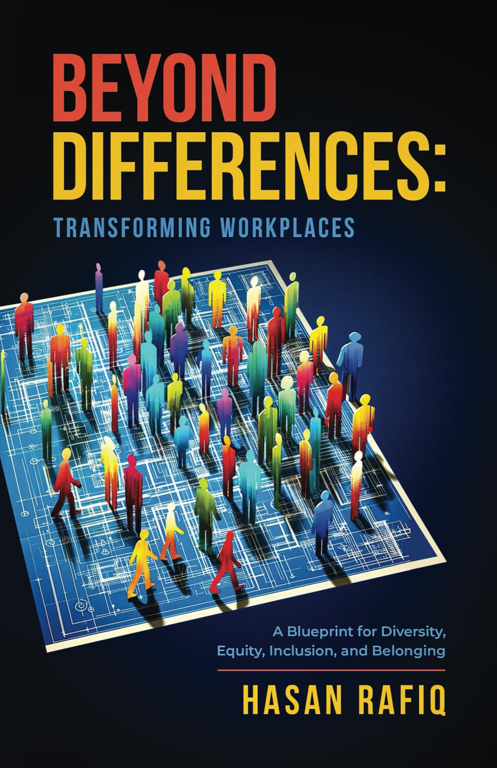 Beyond Differences - Transforming Workplaces: A Blueprint for Diversity, Equity, Inclusion, and Belonging