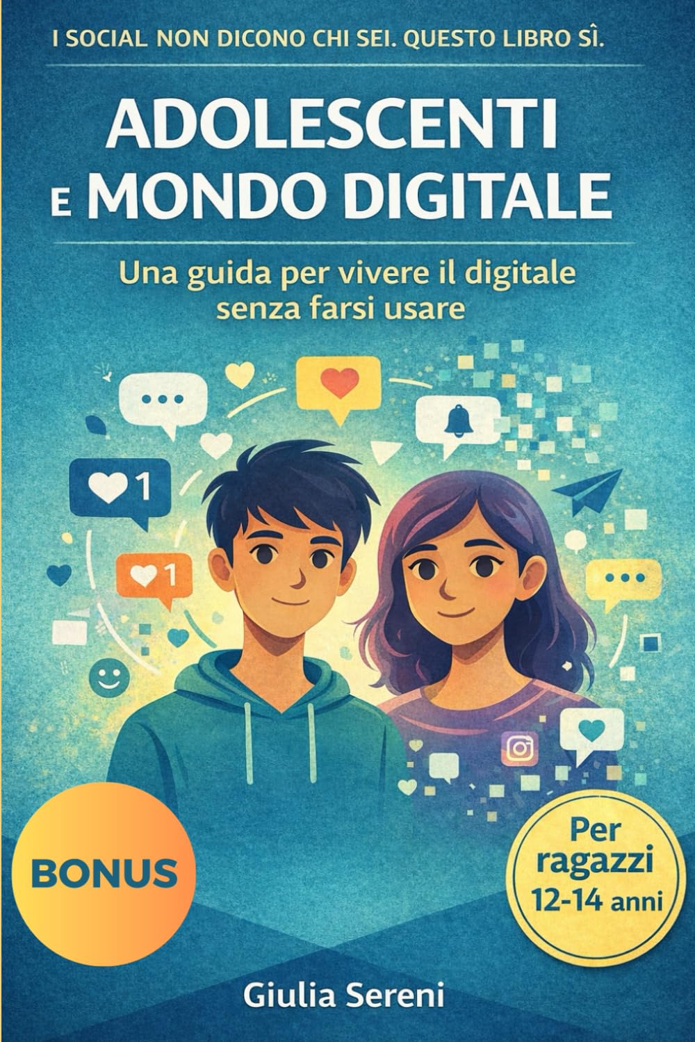 Adolescenti e mondo digitale:: Guida consapevole per ragazzi dai 12 ai 14 anni tra social, emozioni, identità e cyberbullismo