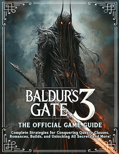 Baldur's Gate 3 - The Official Game Guide: Complete Strategies for Dominating Quests, Classes, Romances, Builds, Unlocking All Secrets and More!