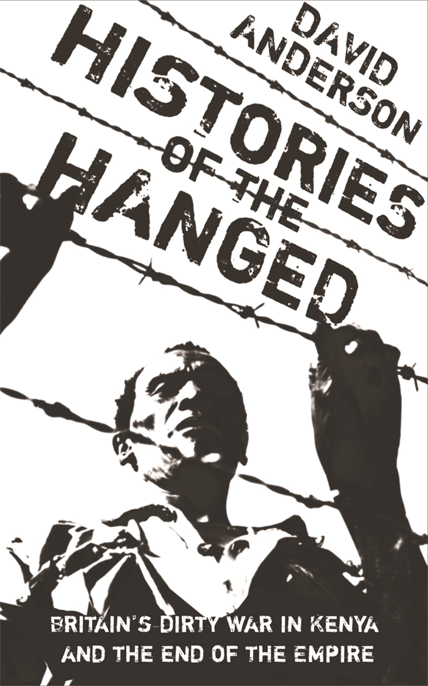 Histories of the Hanged: Britain's Dirty War in. Anderson**