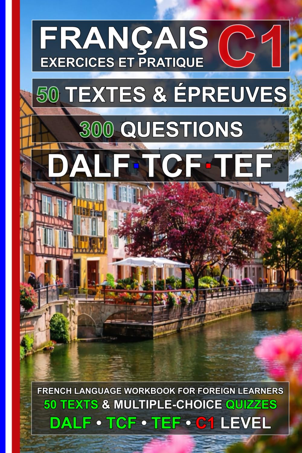 Français C1 : 50 Textes, 50 Épreuves et 300 Questions: Cahier d’exercices de Français pour la préparation aux examens TEF, TCF et DALF C1 (Le français pour tous !)