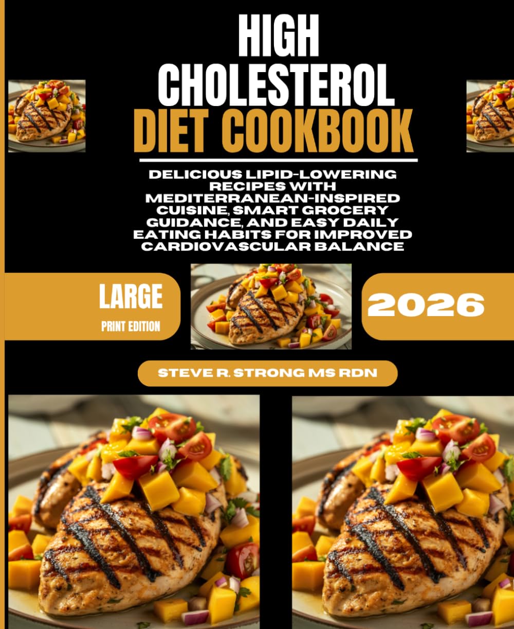 High Cholesterol Diet Cookbook 2026: Delicious Lipid-Lowering Recipes with Mediterranean-Inspired Cuisine, Smart Grocery Guidance, and Easy Daily Eating Habits for Improved Cardiovascular Balance