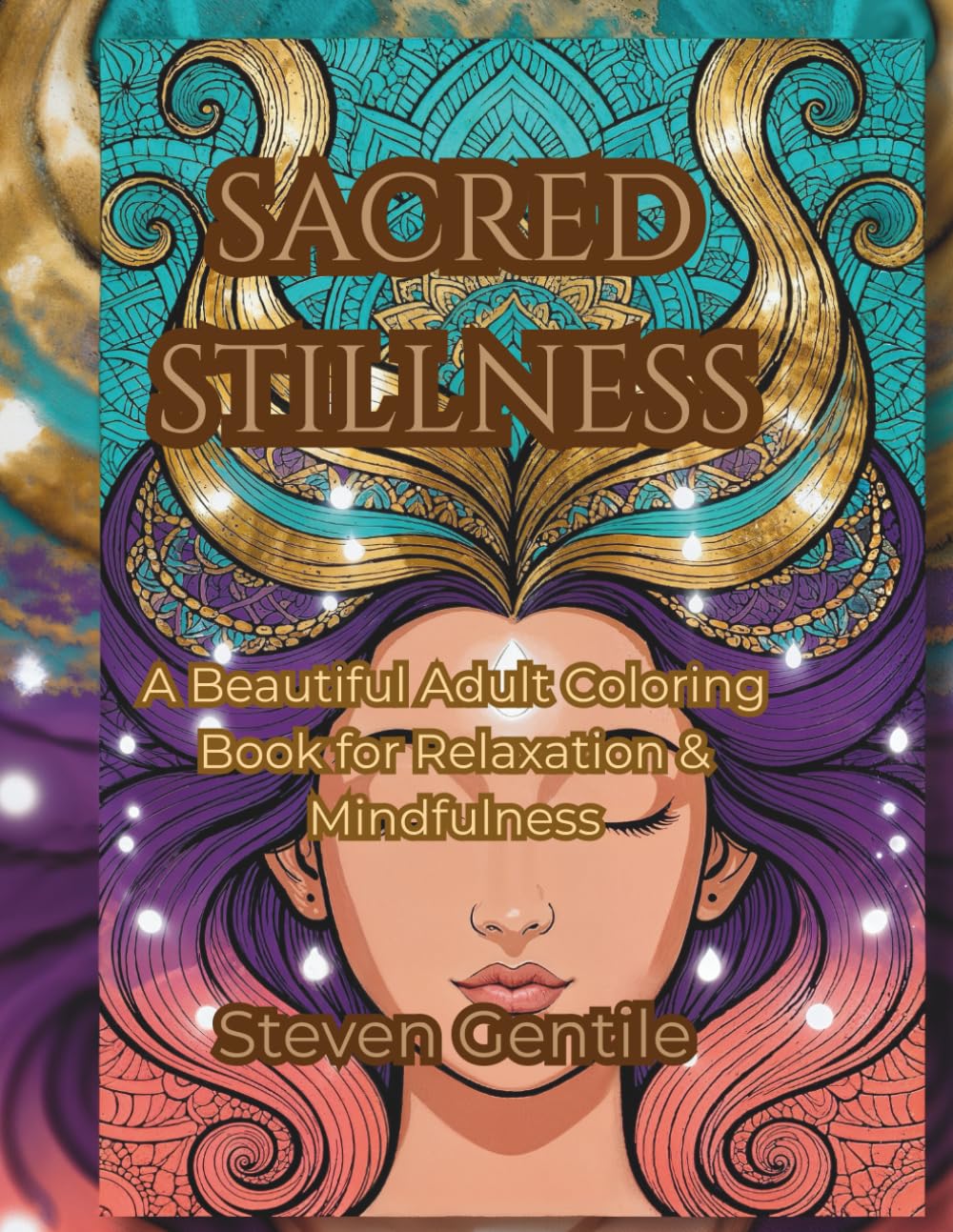 SACRED STILLNESS: A Beautiful Adult Coloring Book for Relaxation, Mindfulness, Stress Relief, and Inner Peace