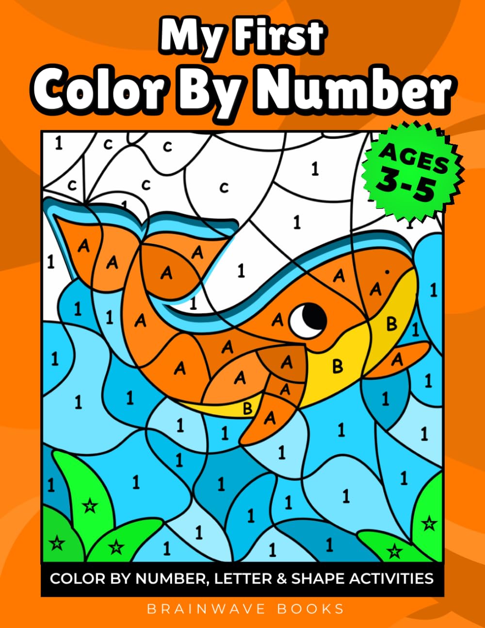 My First Color by Number: Coloring Meets Learning — Letters, Numbers & Shapes for Ages 3–5