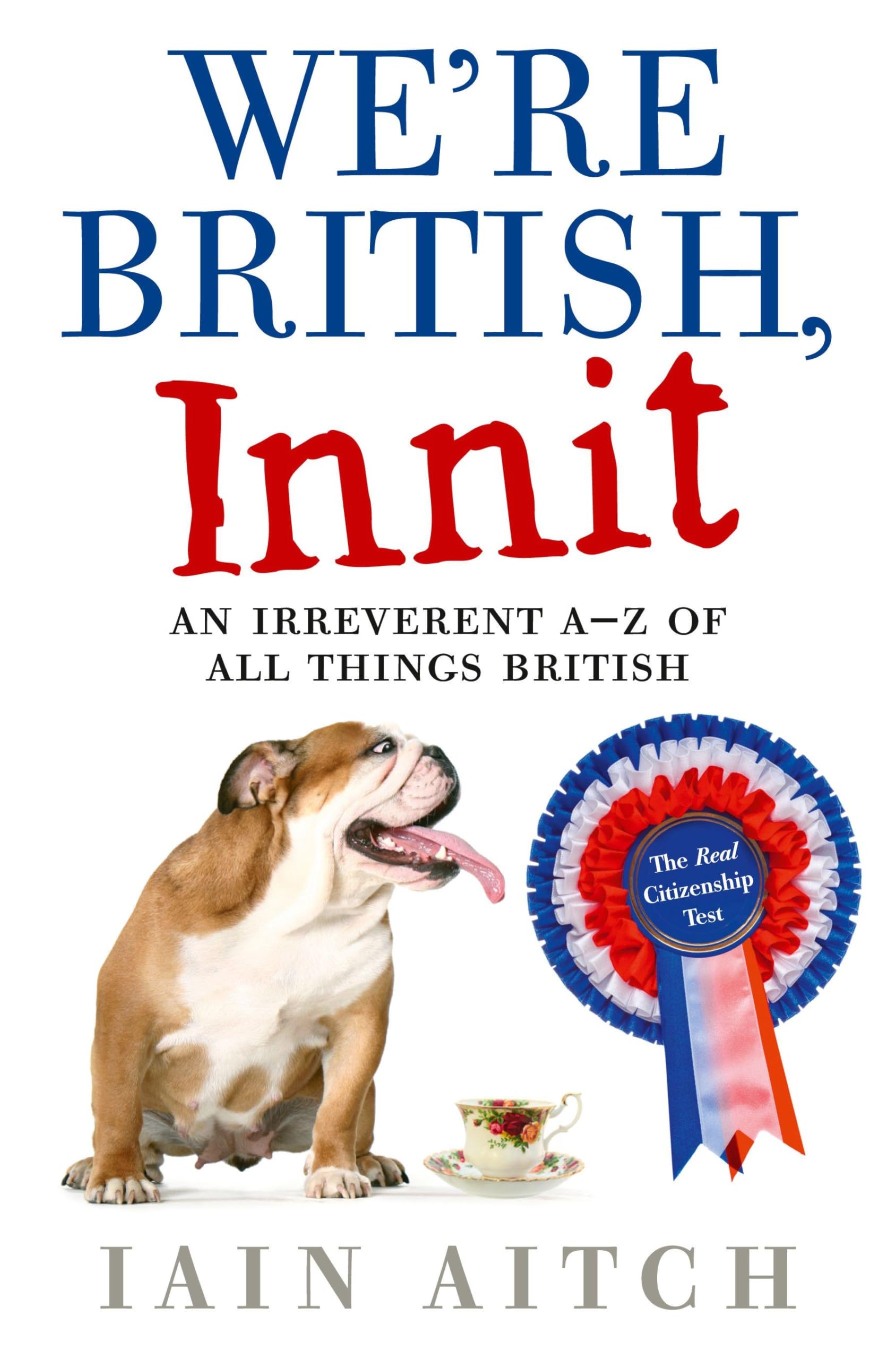 WE’RE BRITISH, INNIT: An Irreverent A to Z of All Things British