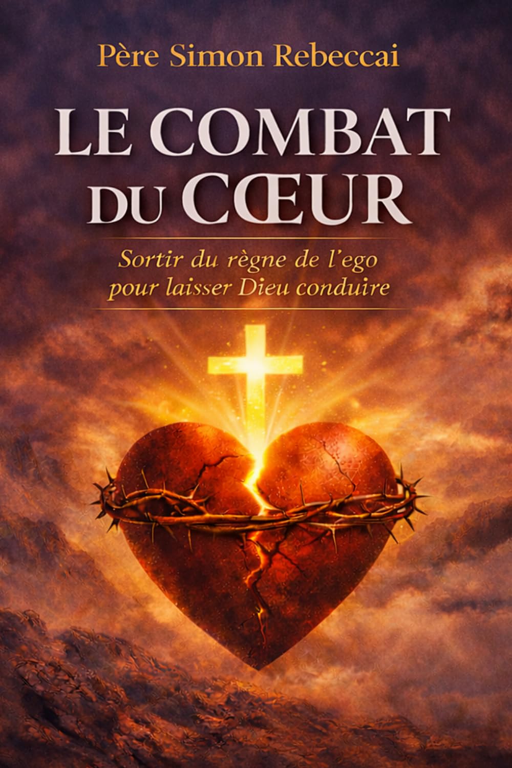 LE COMBAT DU COEUR: Sortir du règne de l’ego pour laisser Dieu conduire