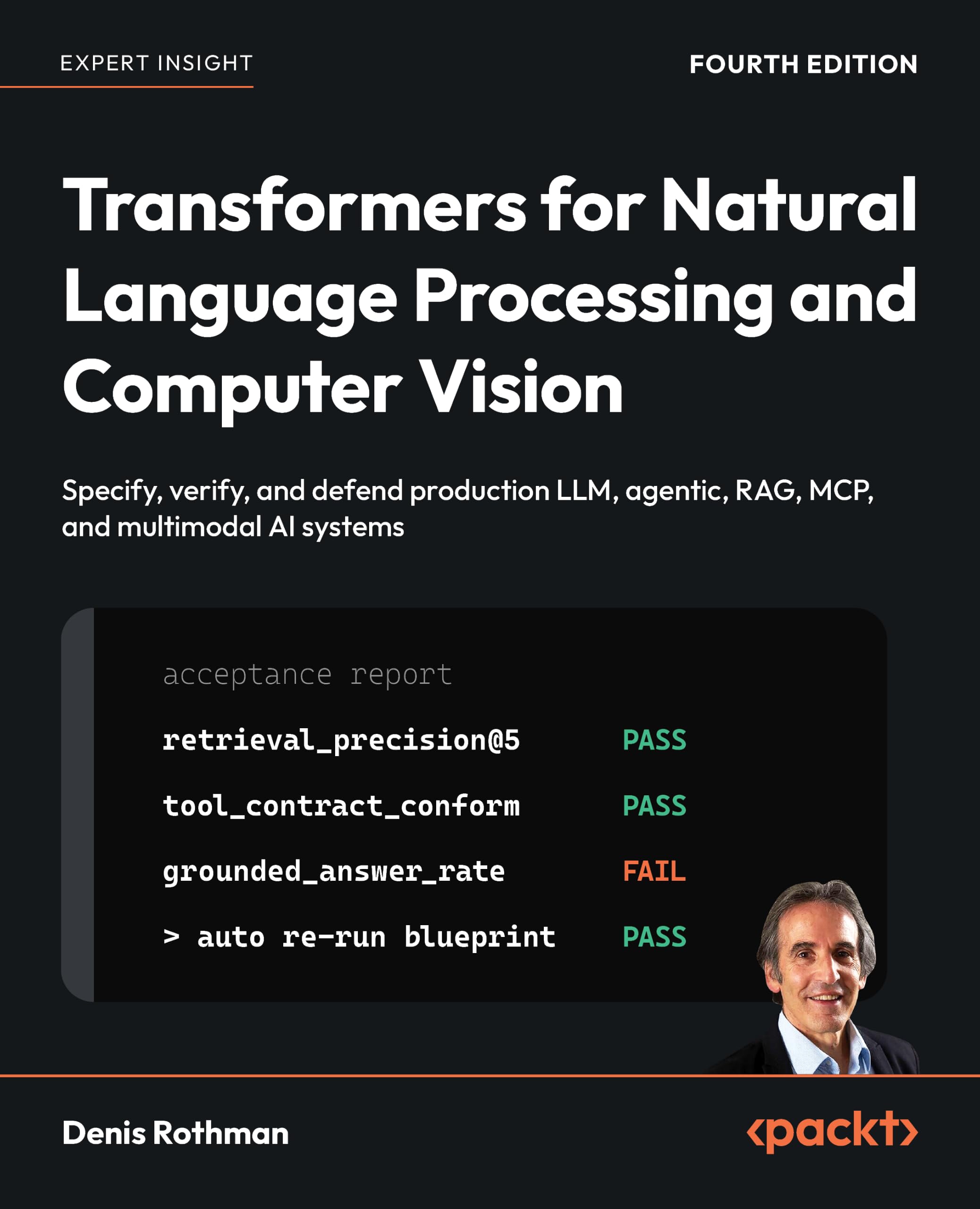 Transformers for Natural Language Processing and Computer Vision: Specify, verify, and defend production LLM, agentic, RAG, MCP, and multimodal AI systems