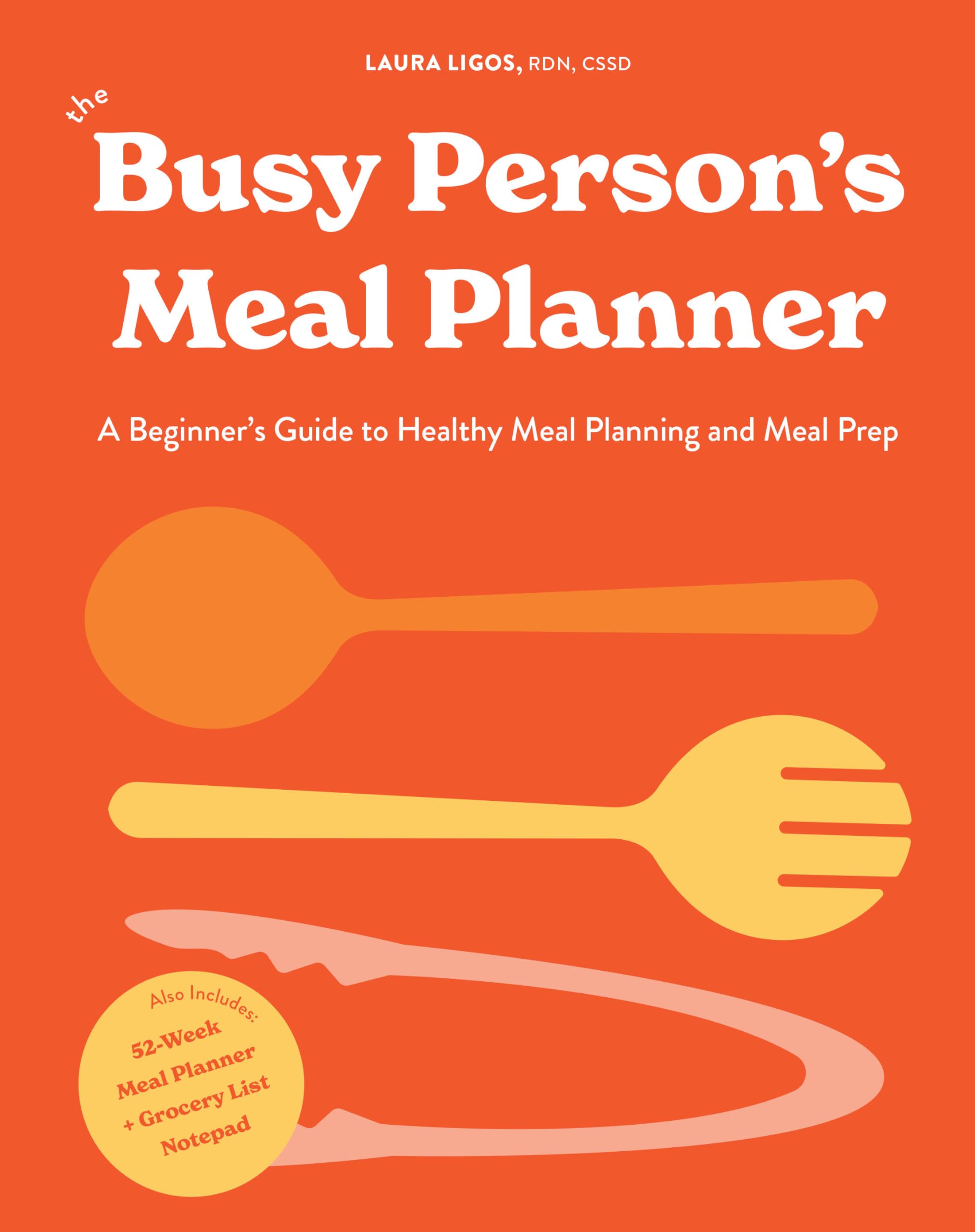 The Busy Person's Meal Planner: A Beginner's Guide to Healthy Meal Planning and Meal Prep including 50+ Recipesand a Weekly Meal Plan/Grocery List