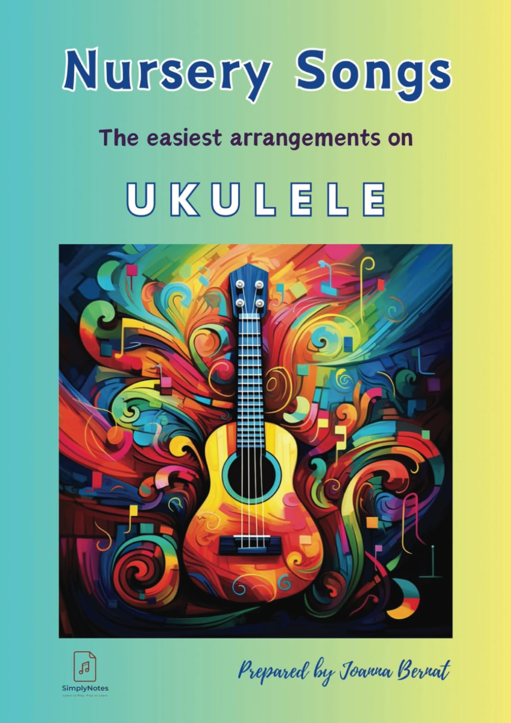 Nursery Songs The Easiest Arrangements On The Ukulele: 26 Nursery Songs Arrangements for the ukulele