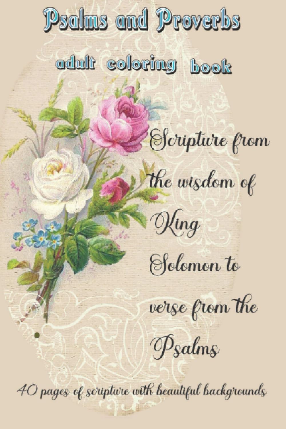 Adult Biblical Verse Coloring Book: Christian Scripture from the wisdom of King Solomon to verses of Psalms. 40 Beautifully rendered backgrounds and scripts to color.