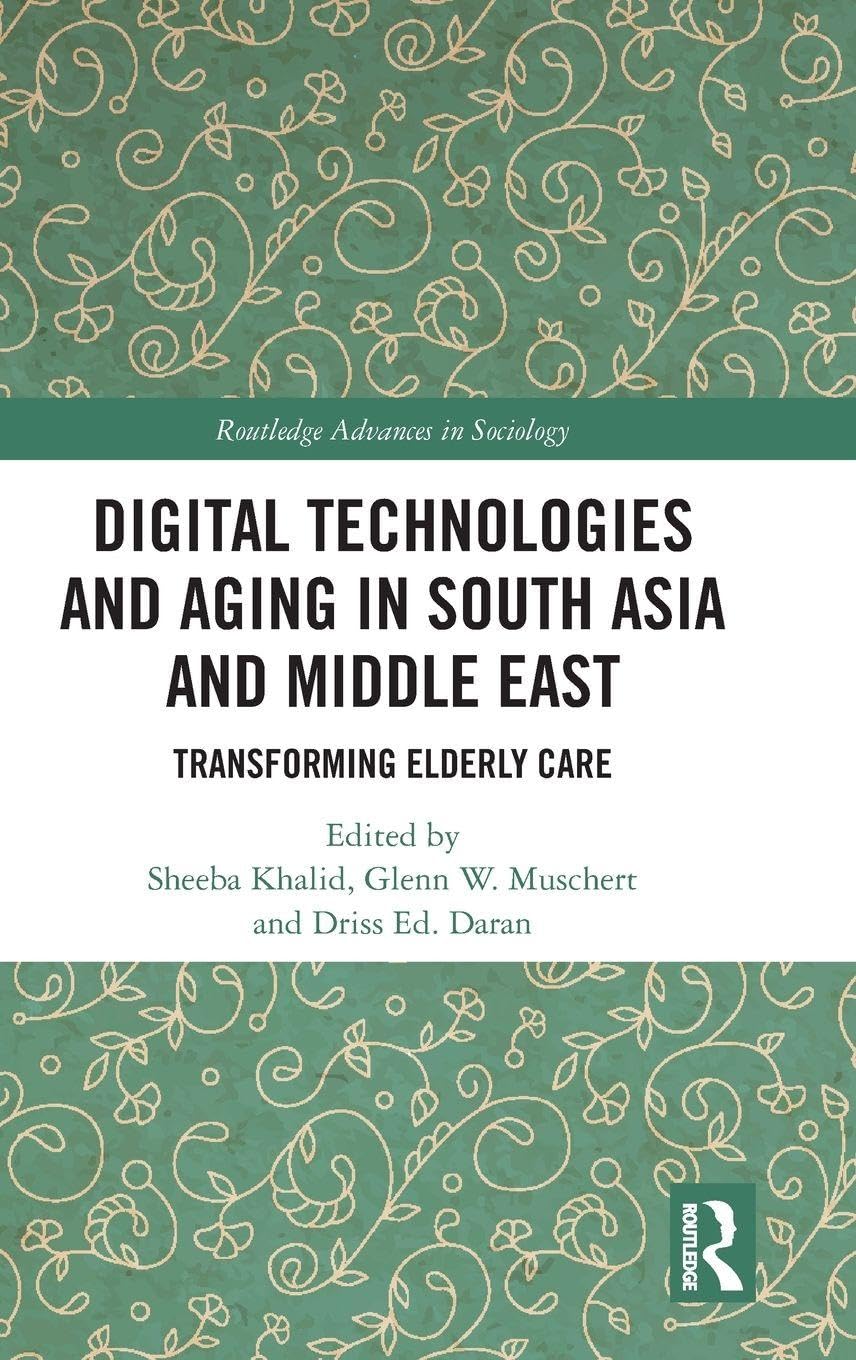 Digital Technologies and Aging in South Asia and Middle East: Transforming Elderly Care (Routledge Advances in Sociology)