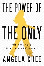 The Power of the Only: Own Your Voice, Thrive in Any Environment
