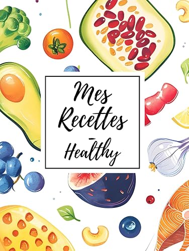 Mes recettes healthy: mon carnet à remplir avec mes recettes préférées comme un véritable livre !