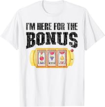 I'm Here For The Bonus Funny Casino Gambler Gambling Graphic T-Shirt