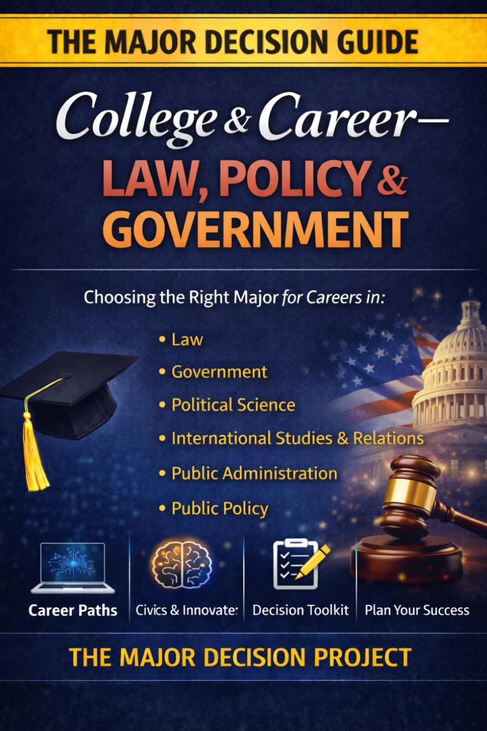 The Major Decision — College & Career: Law, Policy, and Government 2026: Choose a College Major for Careers in Law, Government, Political Science, International Relations, Public Administration