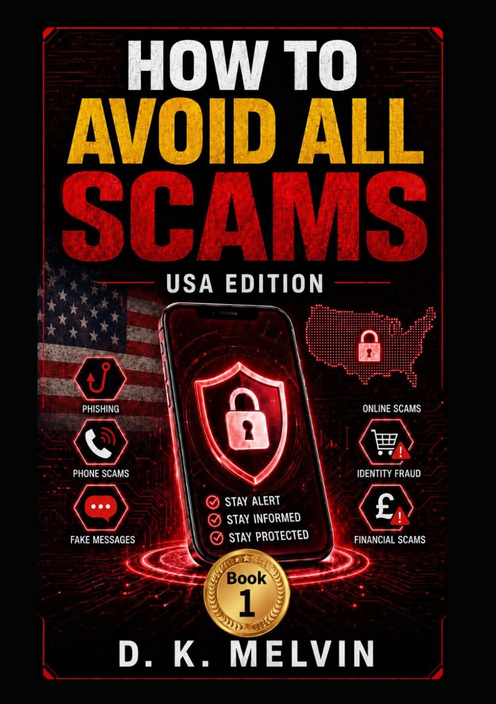 How To Avoid Scams (USA Edition): A Practical Guide on how to Spot and Avoid Modern Scams – Online Payment Fraud, Fake Phone Calls, Suspicious Emails and Texts, Romance and Catfishing Cons.