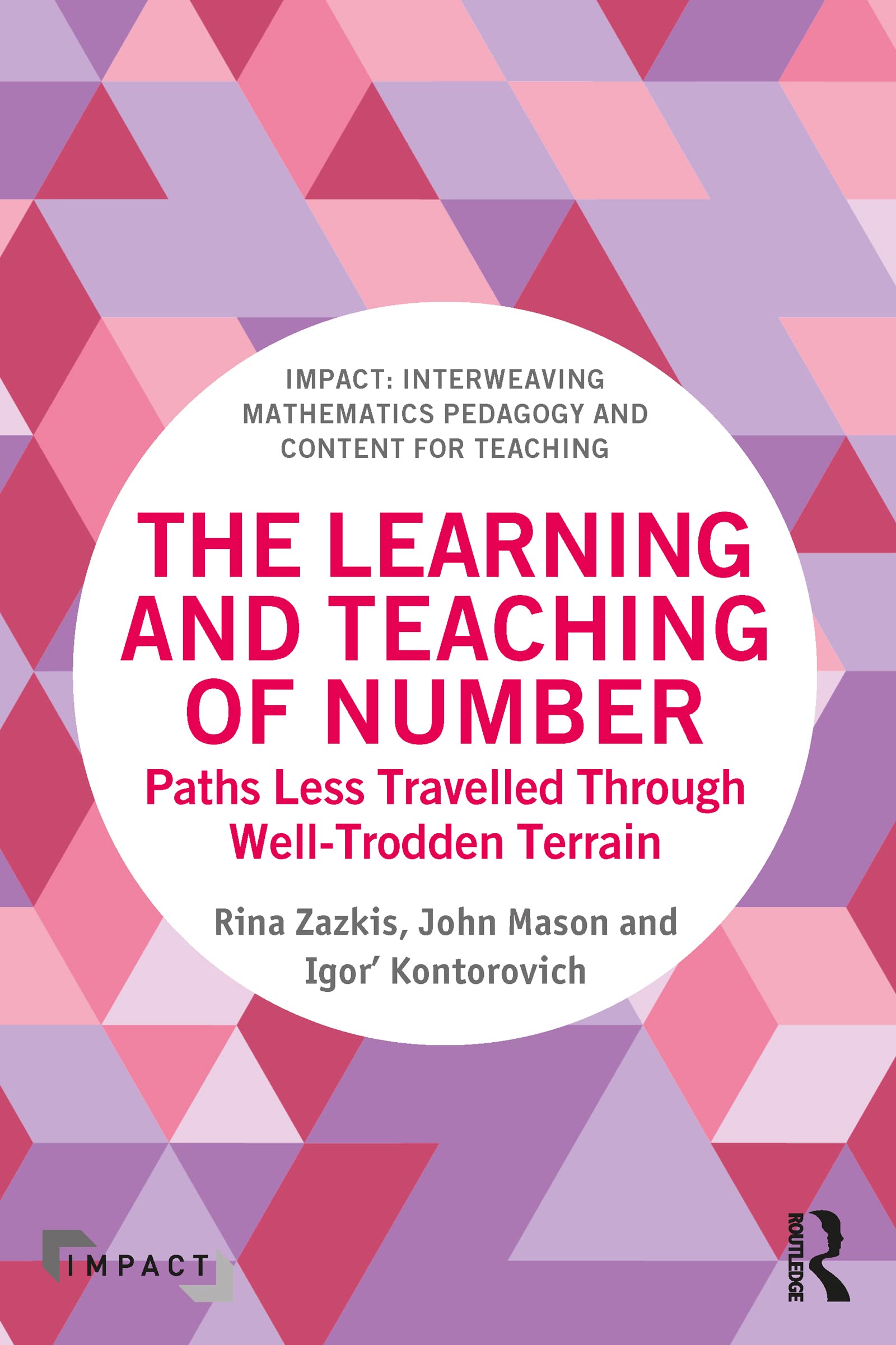 The Learning and Teaching of Number: Paths Less Travelled Through Well-Trodden Terrain (IMPACT: Interweaving Mathematics Pedagogy and Content for Teaching)