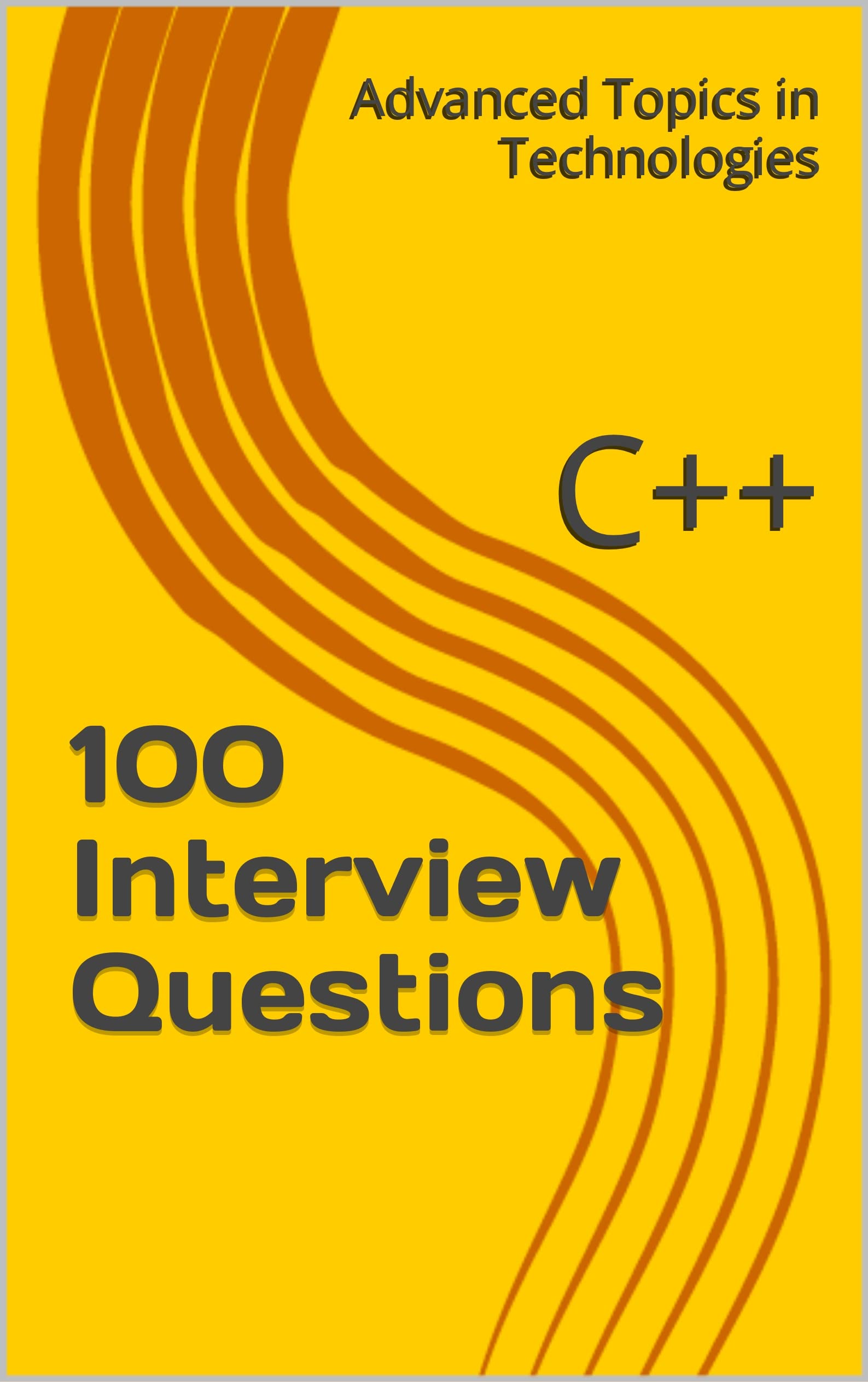 100 Interview Questions: C++ (Advanced Topics in Programming Book 6)