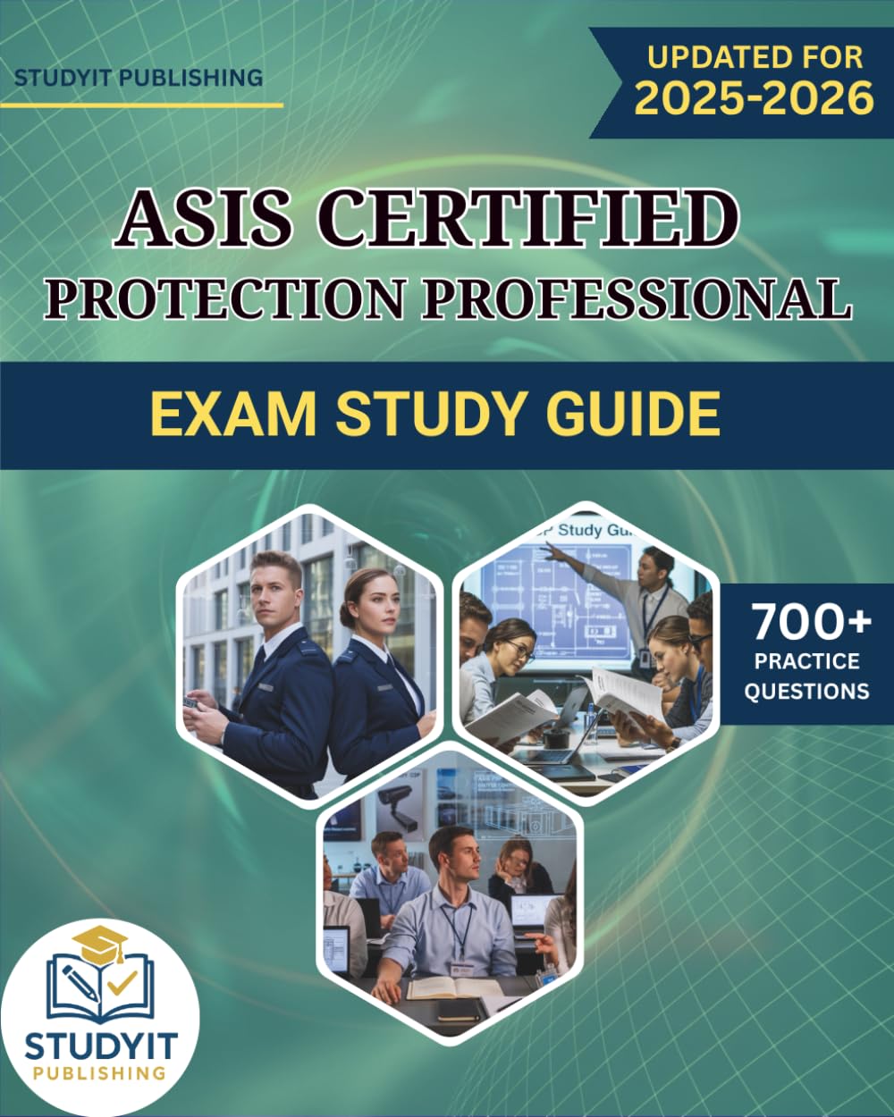 ASIS CERTIFIED PROTECTION PROFESSIONAL EXAM STUDY GUIDE 2025-2026: Comprehensive Prep Manual with 700+ Practice Questions Covering the ASIS CPP 2025 Exam Objectives