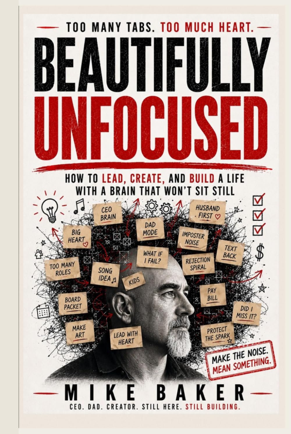 Beautifully Unfocused: How to Lead, Create, and Build a Life with a Brain That Won’t Sit Still