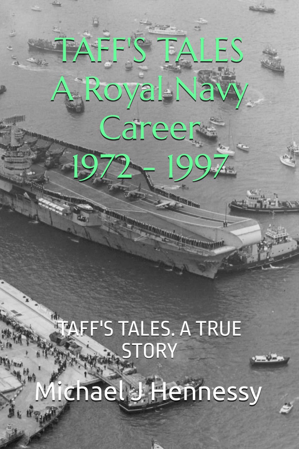 TAFF'S TALES. A ROYAL NAVY CAREER 1972 TO 1997: TAFF'S TALES. A TRUE STORY