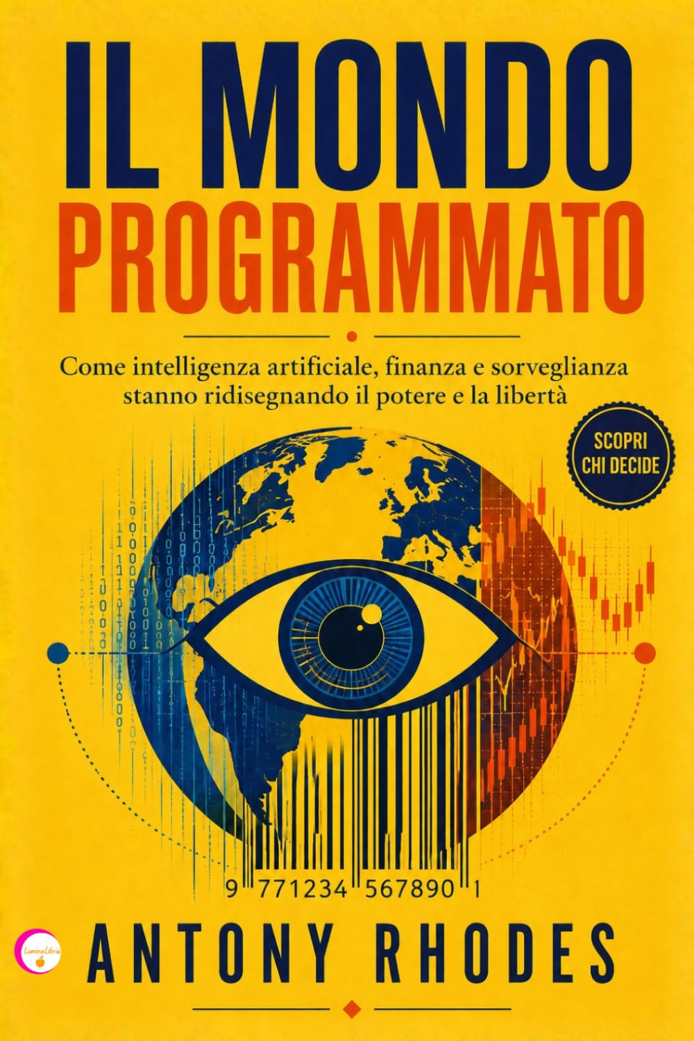 IL MONDO PROGRAMMATO: Come intelligenza artificiale, finanza e sorveglianza stanno ridisegnando il potere e la libertà