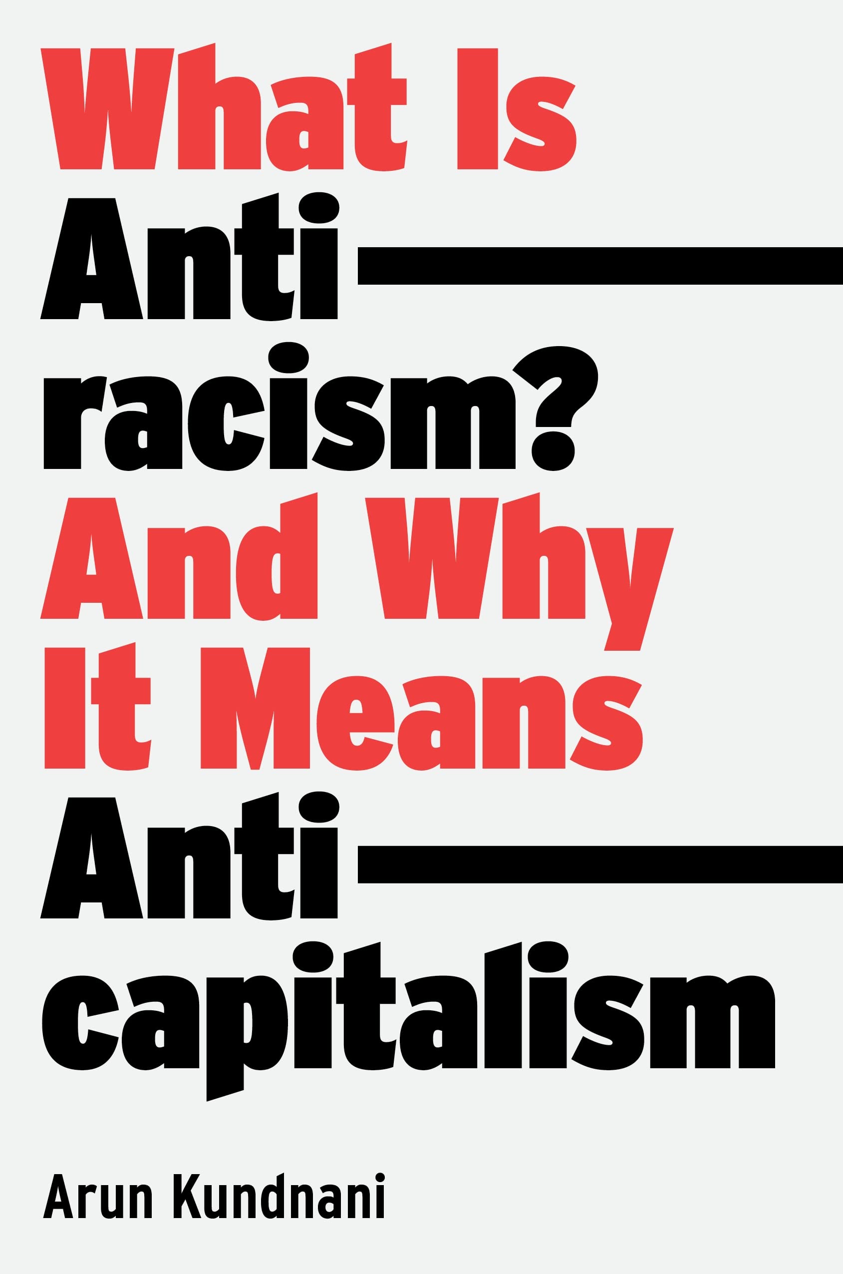 Arun Kundnani: What Is Antiracism? [2023] hardback