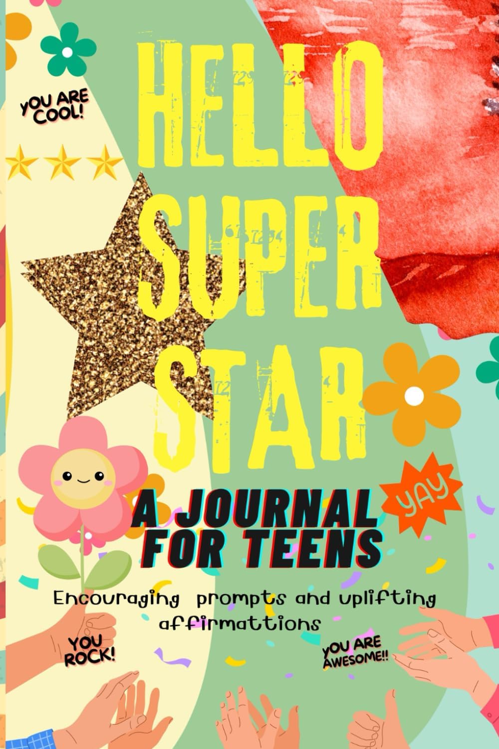 Hello Super Star A Journal for Teens: For Teens, Tweens, Girls, Kids - Cheerful Mindful Journal with Prompts - Cute Gifts for Teens - Paperback March ... and Creative Space for Journaling.