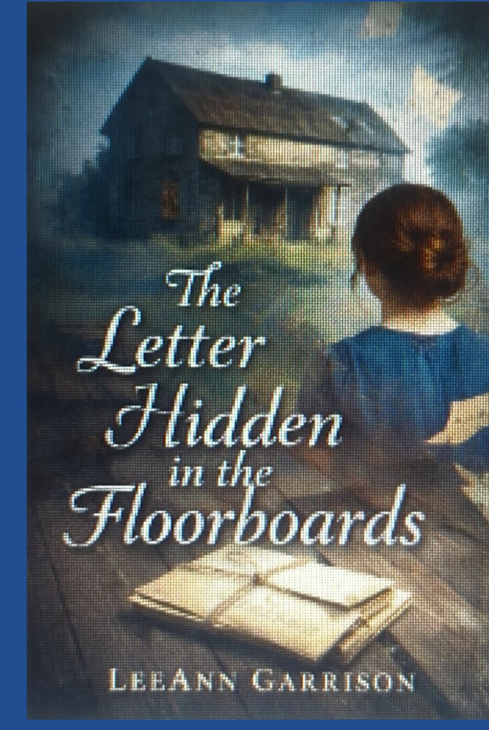 THE LETTER HIDDEN IN THE FLOORBOARDS: A Forgotten Love. A Buried Truth. A Story That Refused to Die [ 6X9 inches Book ]