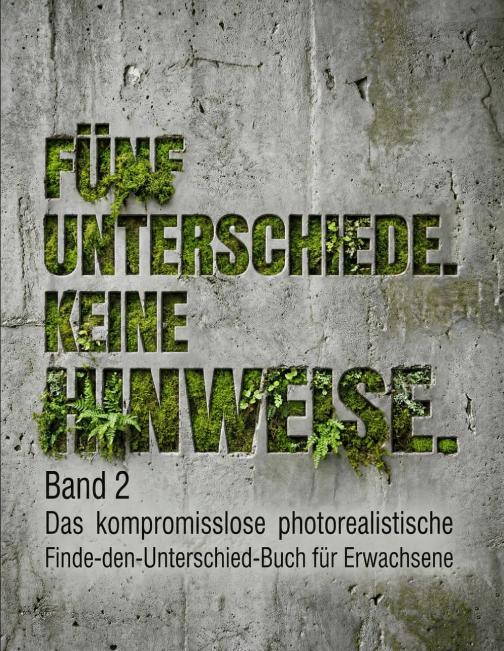 FÜNF UNTERSCHIEDE. KEINE HINWEISE. BAND 2: Das kompromisslose photorealistische Finde-den-Unterschied-Buch für Erwachsene