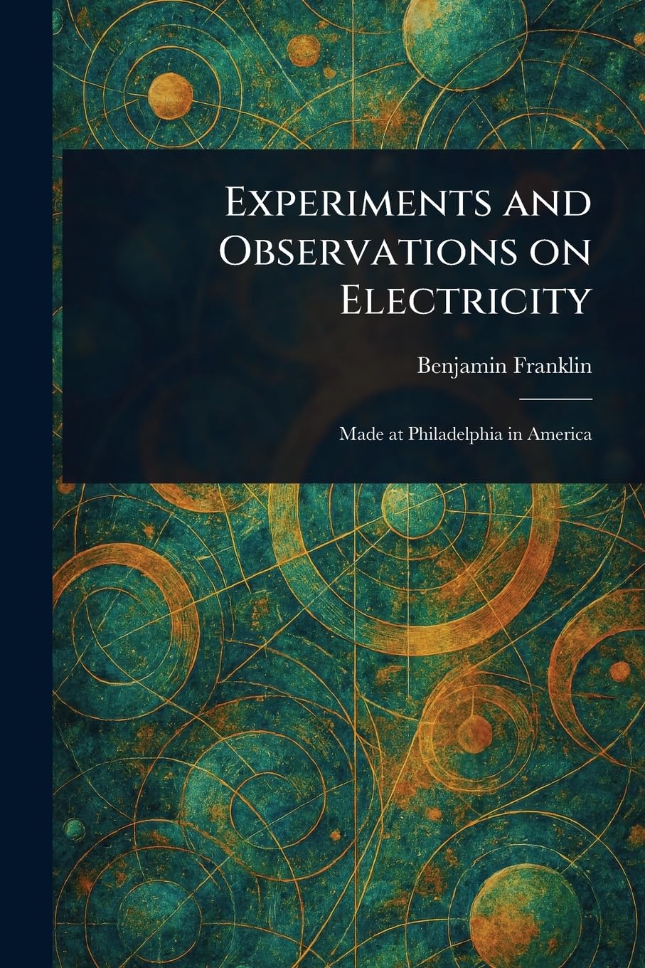Experiments and Observations on Electricity
