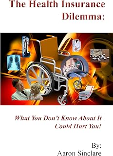 The Health Insurance Dilemma: What You Don't Know About It Could Hurt You!