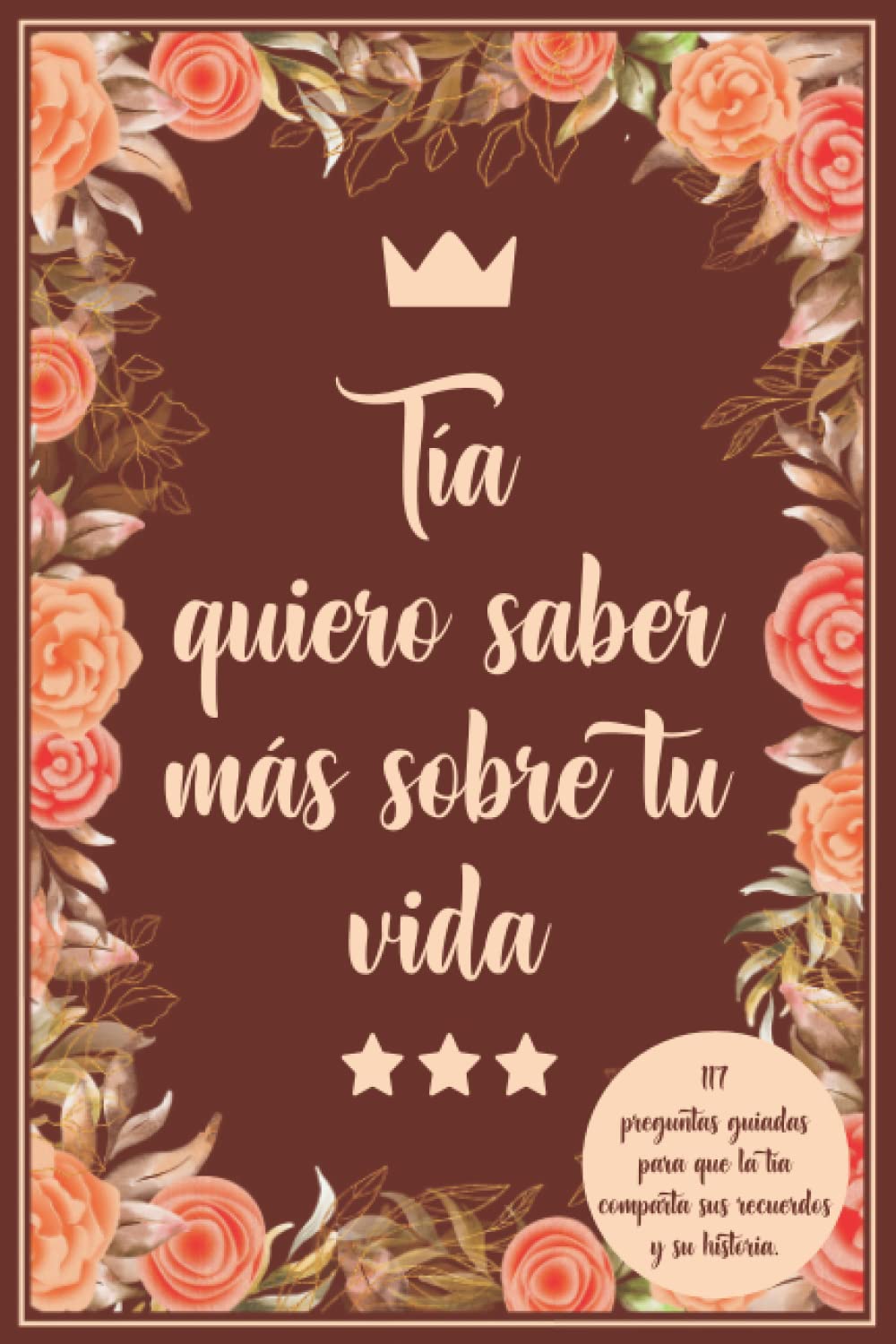 Tía quiero saber más sobre tu vida: 117 preguntas guiadas para que la tía comparta sus recuerdos y su historia.