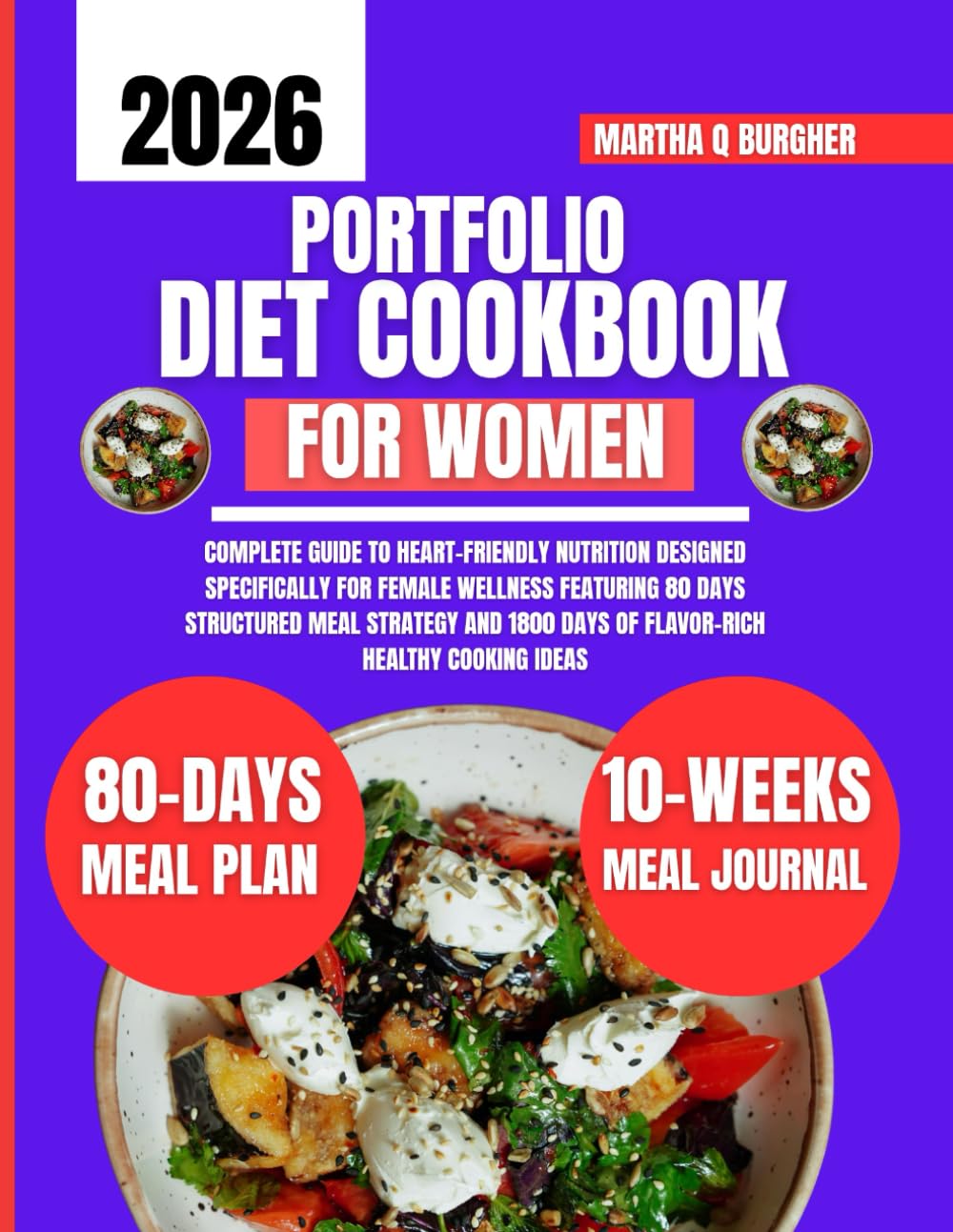 Portfolio Diet Cookbook For Women: Complete Guide to Heart-Friendly Nutrition Designed Specifically for Female Wellness Featuring 80 Days Structured ... Q Burgher Nutrition Guide and Diet Series)