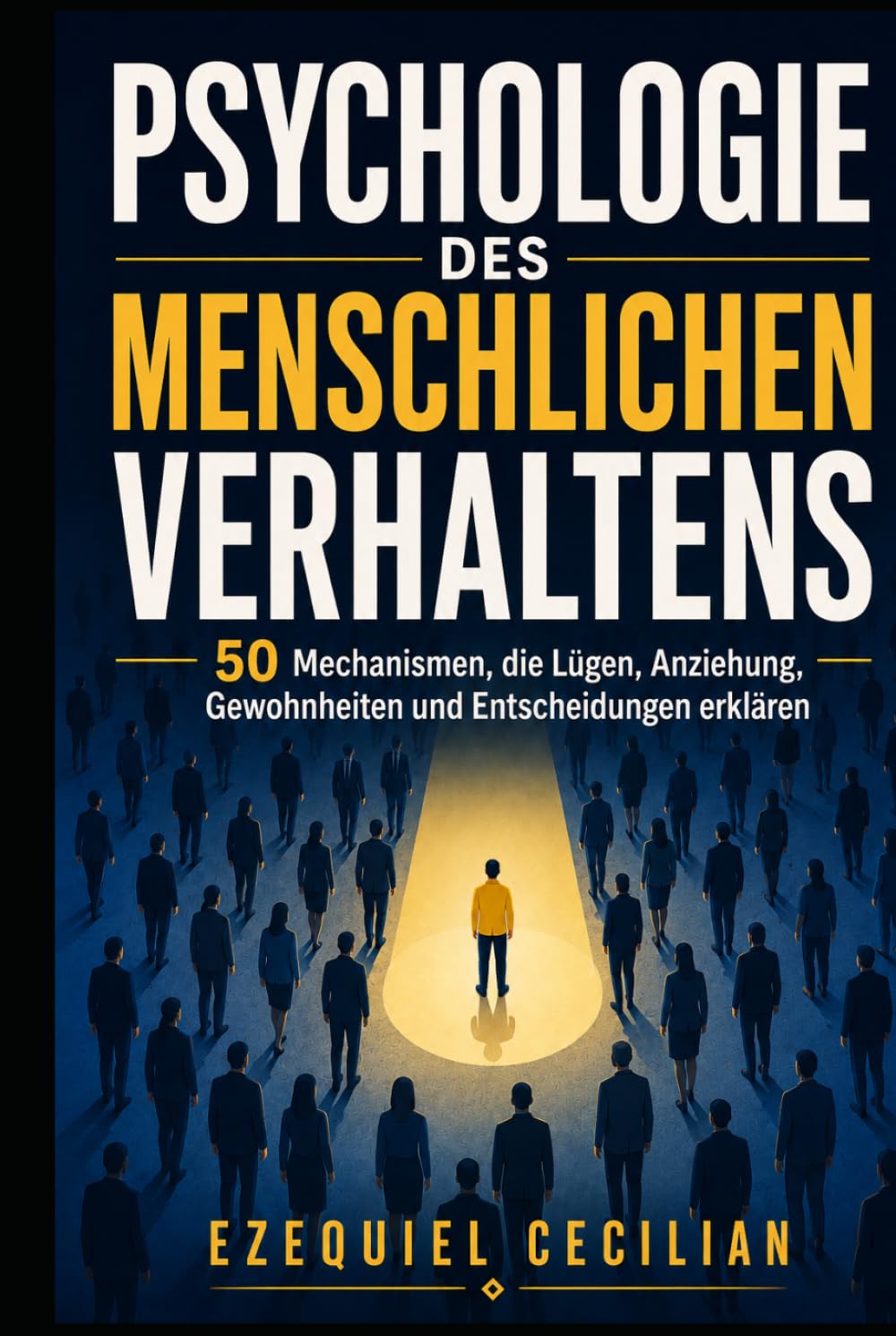 PSYCHOLOGIE DES MENSCHLICHEN VERHALTENS: 50 Mechanismen, die Lügen, Anziehung, Gewohnheiten und Entscheidungen erklären (Bibliothek des modernen Menschen)