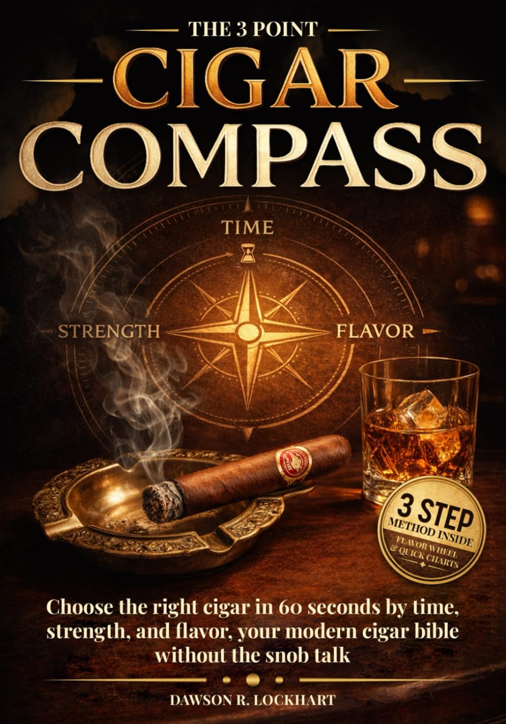 The 3 Point Cigar Compass: Choose the right cigar in 60 seconds by time, strength, and flavor, your modern cigar bible without the snob talk.      Paperback – January 23, 2026